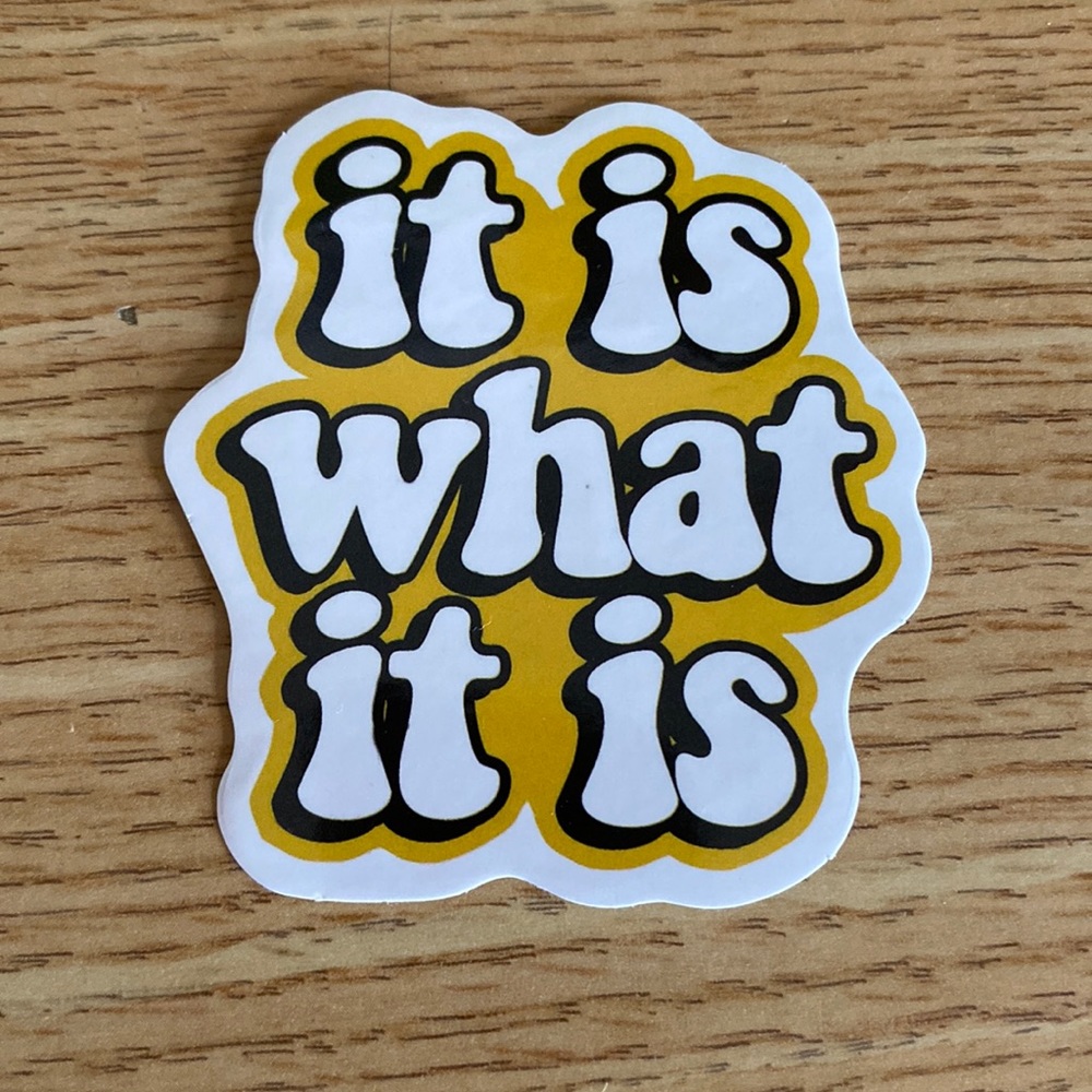 It is what it is Sticker